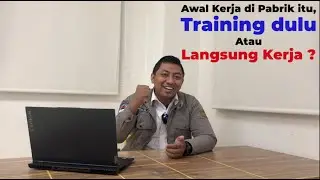 Awal Kerja di Pabrik Itu, Training Dulu atau Langsung Kerja?