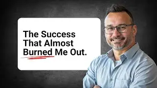 The Success That Almost Burned Me Out