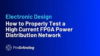 How to Properly Test a High Current FPGA Power Distribution Network