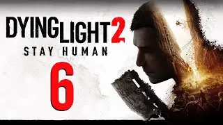 Dying Light 2 Gameplay Walkthrough - Part 6