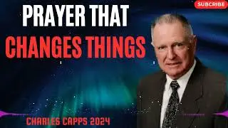 Charles Capps 2024 -  Prayer That Changes Things