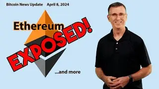 🔴 Ethereum Exposed! | Bitcoin News Update April 8, 2024