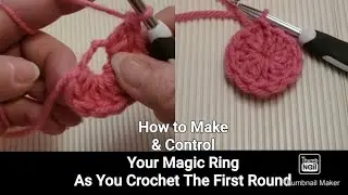 A Tip On How To Make a Magic Ring / Magic Circle & How To Control It As You Crochet The First Round