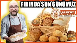 FIRINDA SON GÜNÜMÜZ // FİNAL BÖLÜMÜ | BAKERY SIMULATOR !!