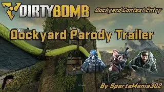 [Dockyard-Contest-Entry] Dirty Bomb - Dockyard Parody Trailer