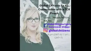 Global CKtizens Ep 42:A conversation with a TCK coach (Megan Norton)