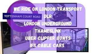 We ride on London Transport, Trains, Underground (Tube), DLR, Uber Boats, IFS Cable Cars