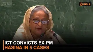 ICT convicts Bangladesh ex-PM Hasina in 5 cases | DD India