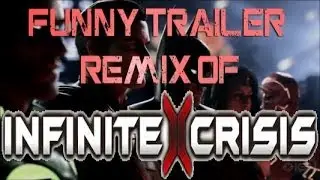 Funny Trailer Remix Of : Infinite Crisis