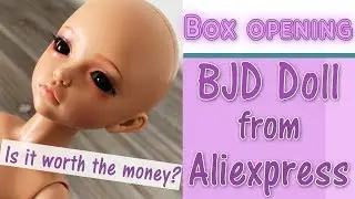 ✦ Unboxing: BJD doll from Aliexpress - Is it any good? ✦