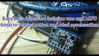 Easy,Let's interface arduino uno and MPU 6050 to sense motion and read acceleration