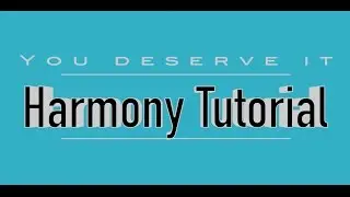 How to Harmonize|You Deserve it