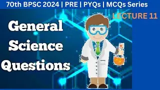 70th BPSC 2024 | General Science | PYQs | Lecture 11