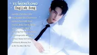 YU MENGLONG - Song Sad Playlist🎵 | Beautiful song | English song 2026