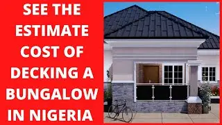 SEE THE ESTIMATE COST OF DECKING A BUNGALOW IN NIGERIA