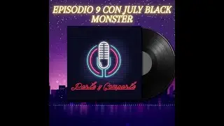 Episodio 9 con July Black Monster