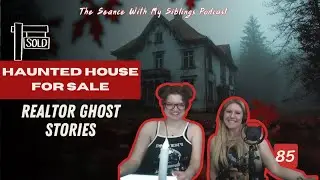 85. Haunted House For Sale: Realtor Ghost Stories
