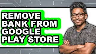 How to Remove Bank from Google Play Store - Easy Guide