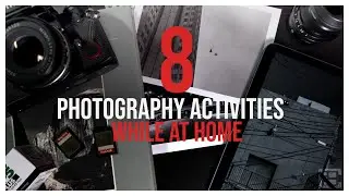8 PHOTOGRAPHY ACTIVITIES WHILE AT HOME | Here are 8 things you can do at home when not shooting.