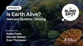 The Blind Spot Podcast - Episode 13: Is Earth Alive? Gaia and Systems Thinking