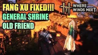 Fang Xu fixed! Old Friend General Shrine WHERE WINDS MEET