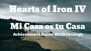 HOI4 Mi Casa es tu Casa Achievement Guide/Walkthrough
