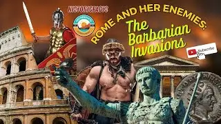 Rome and Her Enemies: The Barbarian Invasions