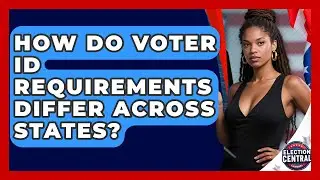 How Do Voter ID Requirements Differ Across States? | Election Central Channel News