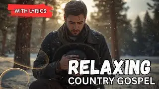 🙏 RELAXING COUNTRY GOSPEL SONGS ✨ 