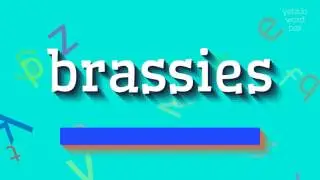 КАК ПРОИЗНОШАТЬ БРАССИ? (HOW TO PRONOUNCE BRASSIES?)