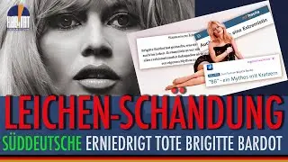 MEDIALE LEICHENSCH&Auml;NDUNG von BRIGITTE BARDOT (&dagger;91) - Deutsche linke Medien eskalieren &uuml;belst