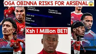Ksh 1 Million BET FOR ARSENAL vs MANCHESTER UNITED😱 OGA OBINNA RISKS FOR ARSENAL😱