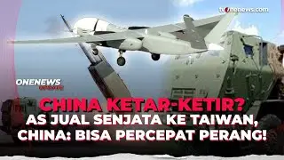 Ketar-ketir? China Sebut Penjualan Senjata AS ke Taiwan Percepat Ancaman Perang | OneNews Update