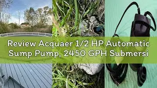 Review Acquaer 1/2 HP Automatic Sump Pump, 2450 GPH Submersible Water Pump with 3/4&rdquo;Garden Hose Chec