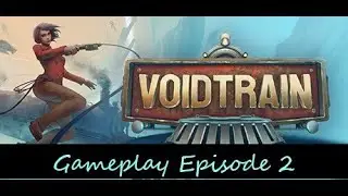Voidtrain Gameplay Episode 2 - 