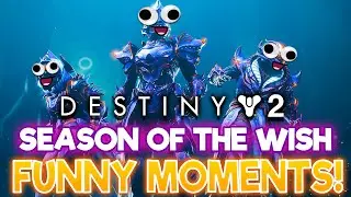 Destiny 2 Season of the Wish FUNNY MOMENTS!