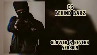 CS - Behind Barz (Slowed & Reverb)