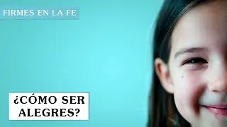 ¿Cómo ser alegres? | Firmes en la fe - P Gabriel Zapata