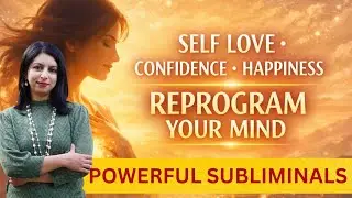 POWERFUL Subliminal for Self Love, Confidence, Love & Happiness | Reprogram Your Mind