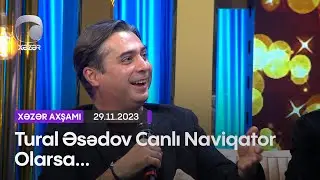 Tural Əsədov Canlı Naviqator Olarsa...