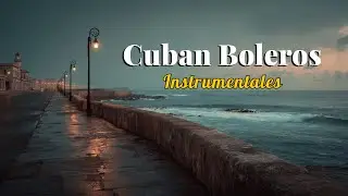 [Boleros Instrumentales 46] 🎸 Retro Cuban Boleros