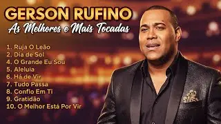 GERSON RUFINO || Vai Passar , Dia de Sol , Recontrucao,.. Top 10 M&uacute;sicas Gospel Mais Tocadas 2025