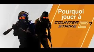 Pourquoi jouer à COUNTER STRIKE 2 en 2026.