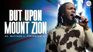But Upon Mount Zion | Dr. Matthew L. Stevenson
