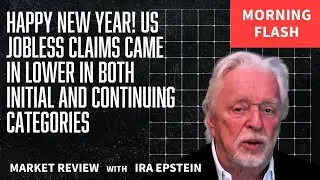Morning Flash: New Year: US Jobless Claims Lower in Both Cate...; Ira Epstein's Video for 12-31-2025