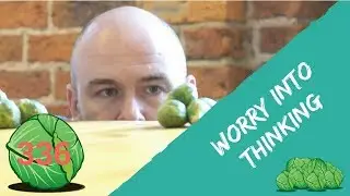 Worry into thinking | daily sprout 336