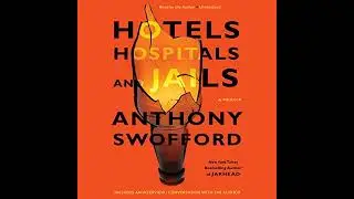 Hotels, Hospitals, and Jails: A Memoir by Anthony Swofford | Full Audiobook