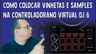 COMO COLOCAR VINHETAS E SAMPLES  NA CONTROLADORANO VIRTUAL DJ 8