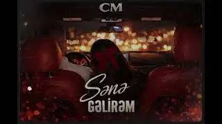CM - Sənə Gəlirəm