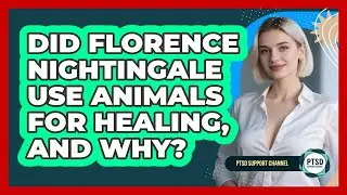 Did Florence Nightingale Use Animals For Healing, And Why? - PTSD Support Channel